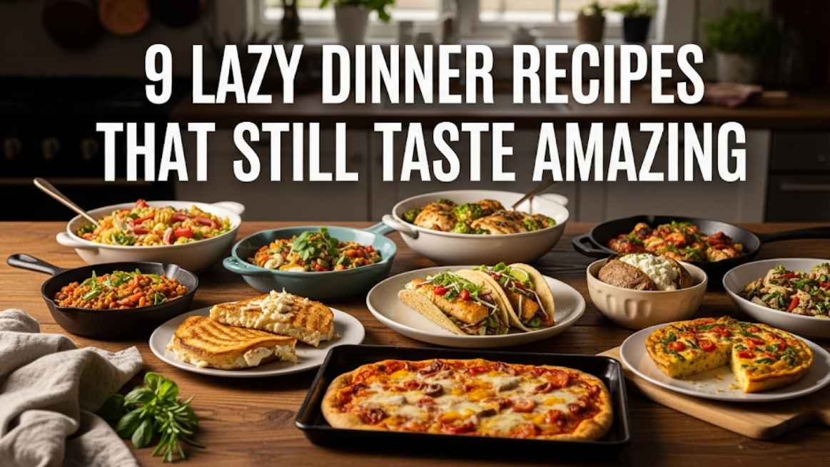 9 Lazy Dinner Recipes That Still Taste Amazing
