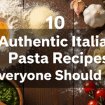 10 Authentic Italian Pasta Recipes Everyone Should Try