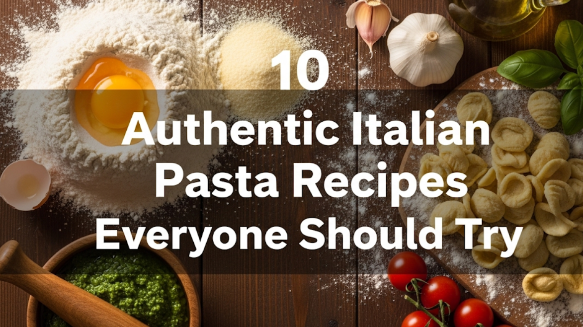 10 Authentic Italian Pasta Recipes Everyone Should Try