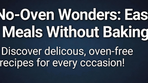 No-Oven Wonders: Easy Meals Without Baking