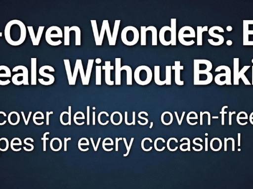No-Oven Wonders: Easy Meals Without Baking